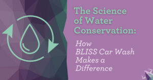 The Science of Water Conservation – How BLISS Car Wash Makes a Difference
