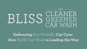 Embracing Eco-Friendly Car Care: How BLISS Car Wash is Leading the Way
