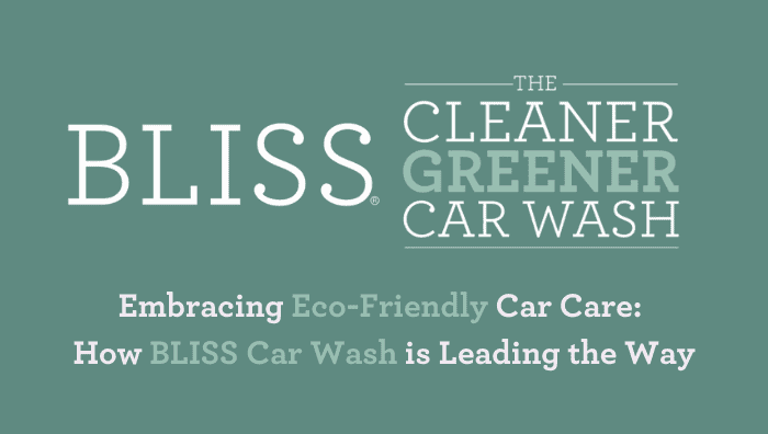 Embracing Eco-Friendly Car Care: How BLISS Car Wash is Leading the Way