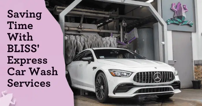 Saving Time with BLISS' Express Car Wash Services