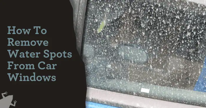 How To Remove Water Spots From Car Windows