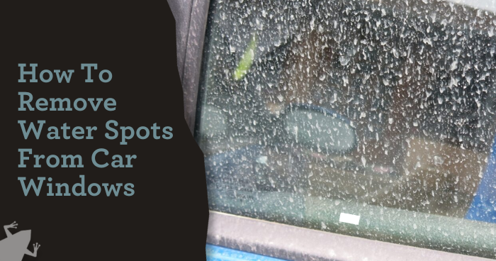 How To Remove Water Spots From Car Windows
