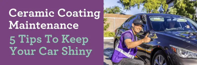 Ceramic Coating Maintenance - 5 Tips To Keep Your Car Shiny