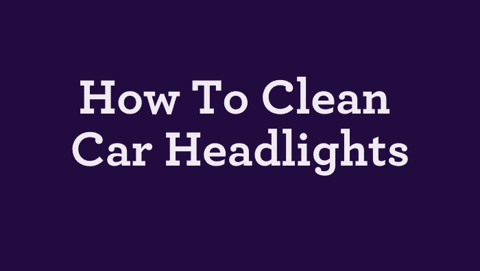 How To Clean Car Headlights