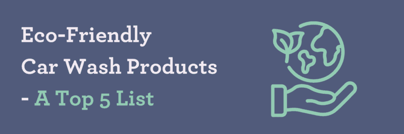 Eco-Friendly Car Wash Products: A Top 5 List