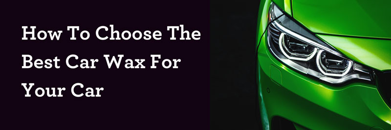 How To Choose The Best Car Wax For Your Car