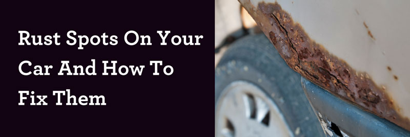 Rust Spots On Your Car And How To Fix Them