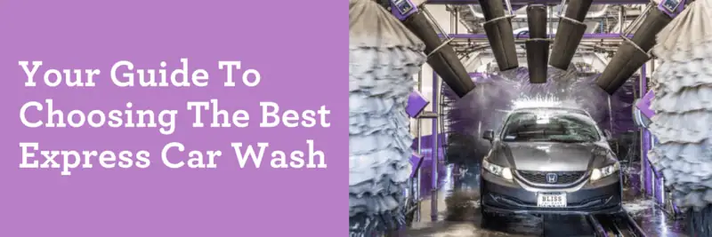 Your Guide To Choosing The Best Express Car Wash