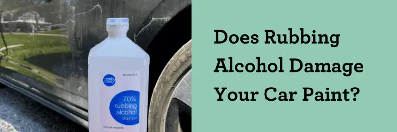 Does Rubbing Alcohol Damage Your Car Paint?