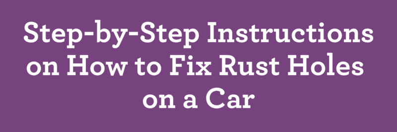 Step-by-Step Instructions on How to Fix Rust Holes on a Car