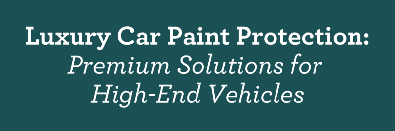 Luxury Car Paint Protection: Premium Solutions for High-End Vehicles