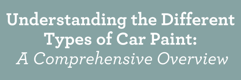 Understanding the Different Types of Car Paint: A Comprehensive Overview
