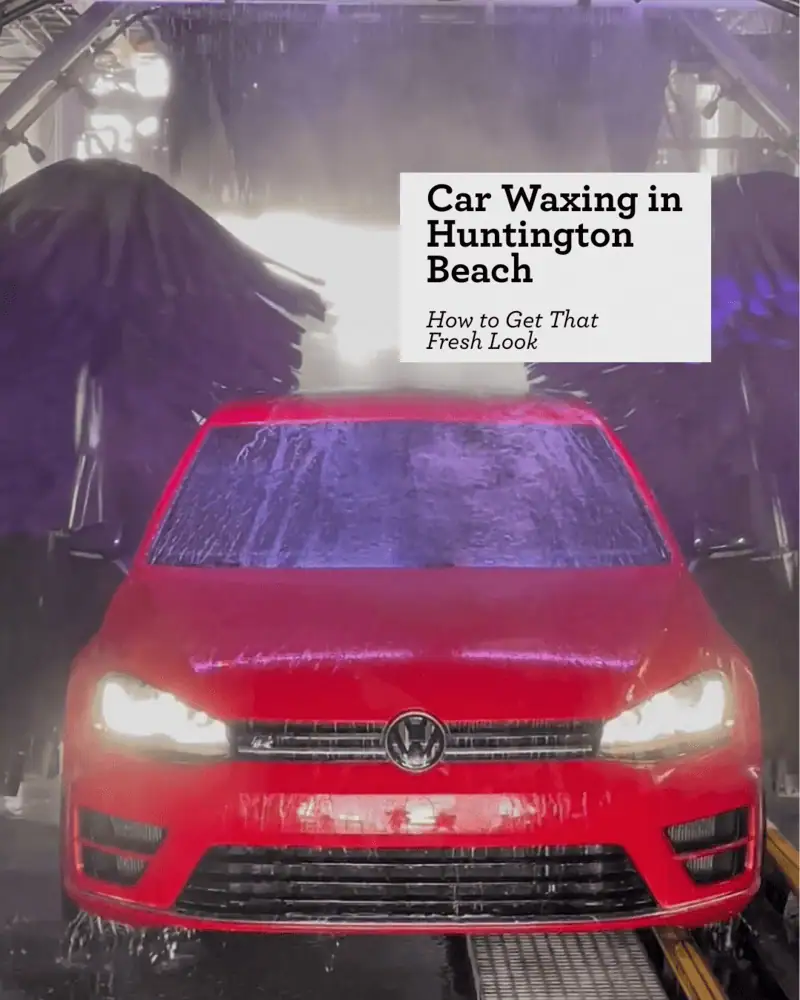Car Waxing in Huntington Beach: How to Get That Fresh Look