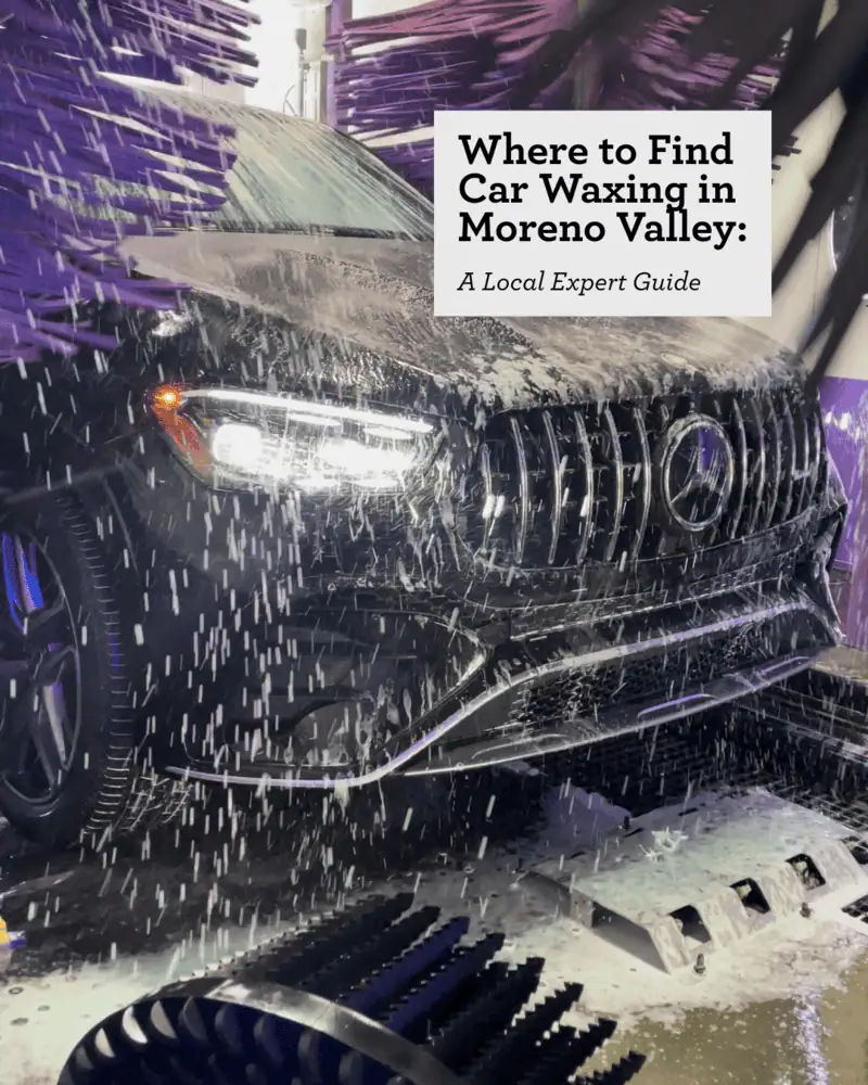 Where to Find Car Waxing in Moreno Valley: A Local Expert Guide